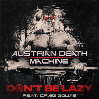 Austrian Death Machine - Don't Be Lazy