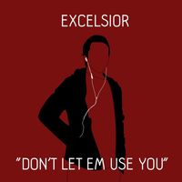 Excelsior - Don't Let Em Use You