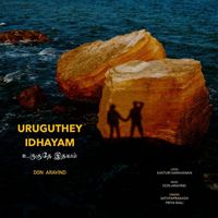 Don Aravind - Uruguthey Idhayam (feat. Sathyaprakash & Priya Mali)