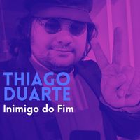 Thiago Duarte - Inimigo do Fim