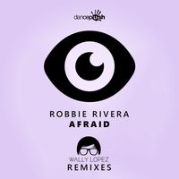 Robbie Rivera & Wally Lopez - Afraid (Wally Lopez Remixes)