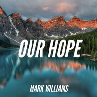 Mark Williams - Our Hope