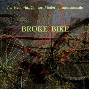 The Headwhiz Consort Moderne Internationale - Broke Bike