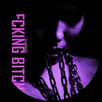 Gabros - Fcking Bitch (Explicit)