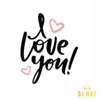 DJ Rax - I Love U