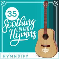 Hymnsify - 35 Soothing Guitar Hymns (Worship Instrumental Music)