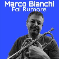 Marco Bianchi - Fai Rumore