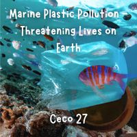 Ceco 27 - Marine Plastic Pollution-Threatening lives on Earth