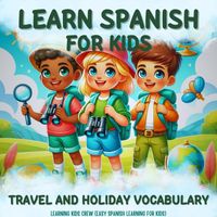 Learning Kids Crew - Learn Spanish for Kids: Travel and Holiday Vocabulary (Easy Spanish Learning for Kids)