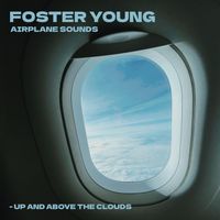 Foster Young - Airplane Sounds – Up and Above the Clouds