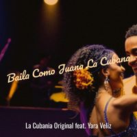 La Cubania Original (feat. Yara Veliz) - Baila Como Juana La Cubana
