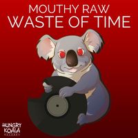 Mouthy Raw - Waste Of Time