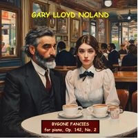 Gary Lloyd Noland - BYGONE FANCIES for piano, Op. 142, No. 2