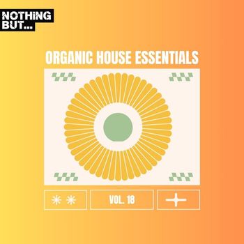 Various Artists - Nothing But... Organic House Essentials, Vol. 18