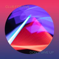 Club For Five - Don't Give Up