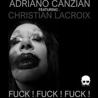Adriano Canzian - FUCK! FUCK! FUCK! (Explicit)