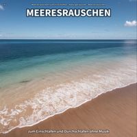 Meeresrauschen zum Einschlafen & Naturgeräusche & Meeresrauschen - #1 Meeresrauschen zum Einschlafen und Durchschlafen ohne Musik
