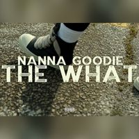 Nanna Goodie - The What (Freestyle) (Explicit)