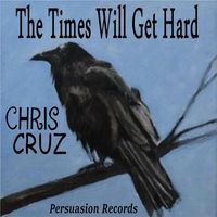 Chris Cruz - The Times Will Get Hard
