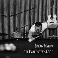 Brian Irwin - The Carpenter's Roof