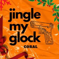 Coral - Jingle My Glock (Explicit)