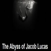 X - The Abyss of Jacob Lucas (Audio Book) (Explicit)