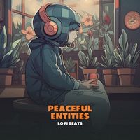 Lo-Fi Beats - Peaceful Entities