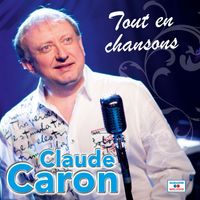 Claude Caron - Tout en chansons
