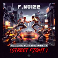 F. Noize - Never Stop The Party (Street Fight) (Extended Mix)