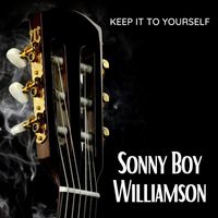 Sonny Boy Williamson - Keep It To Yourself