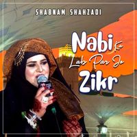 Shabnam Shahzadi - Nabi Ka Lab Par Jo Zikr - Single