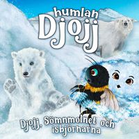 Humlan Djojj & Staffan Götestam - Djojj, sömnmolnet och isbjörnarna
