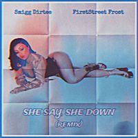 Smigg Dirtee, FirstStreet Frost - She Say, She Down (Remix)