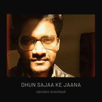 Abhinav Khairnar - Dhun Sajaa Ke Jaana