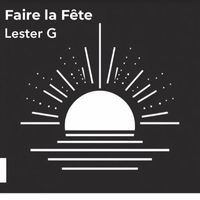 Lester G - Faire la Fête