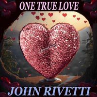 John Rivetti - One True Love