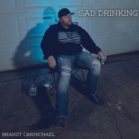 Brandt Carmichael - Sad Drinking
