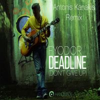 Fyodor - Deadline (Don't Give Up) (Antonis Kanakis Remix)