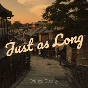 Orange County - Just as Long