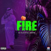 Dj elev8 and JHeral - Fire (Explicit)