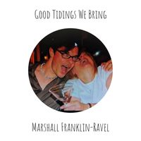 Marshall Franklin-Ravel - Good Tidings We Bring