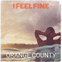 Orange County - I Feel Fine