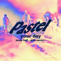 Pastel - Your Day (Andy Bell GLOK Remix)
