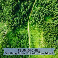 Tsumigi Chill - Soothing Music To Calm Your Mood
