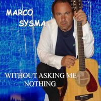Marco Sysma - WITHOUT ASKING ME NOTHING