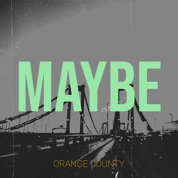 Orange County - Maybe