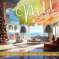 Mild Colors - Warm Tunes for Christmas at a Cozy Cafe