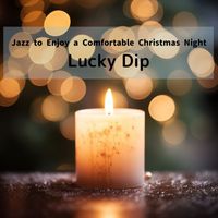 Lucky Dip - Jazz to Enjoy a Comfortable Christmas Night