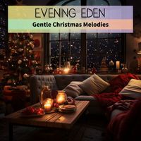 Evening Eden - Gentle Christmas Melodies