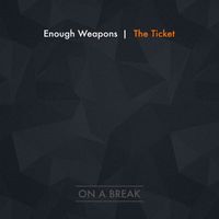 Enough Weapons - The Ticket